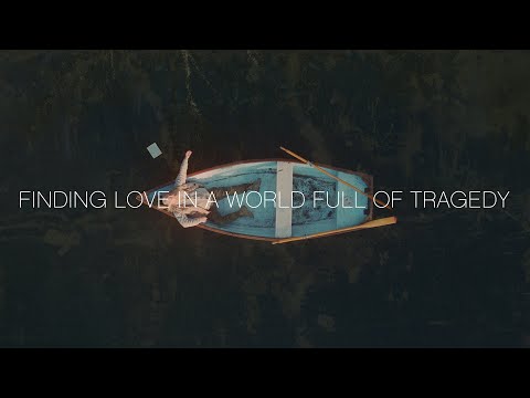 Video thumbnail for Finding Love in a World Full of Tragedy