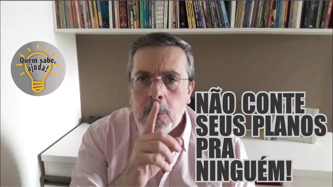 NÃO CONTE SEUS PLANOS PRA NINGUÉM! ATENÇÃO A ISSO!