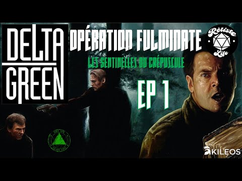DELTA GREEN - OPÉRATION FULMINATE : Les Sentinelles du Crépuscule / Épisode 1 (ACTUAL PLAY-Jdr-Fr)