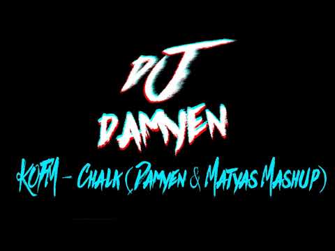 KOFM - Chalk (Damyen & Matyas Mashup)