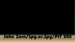John Zorn/SpyvsSpy/PITINN