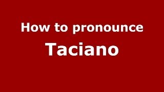 How to pronounce Taciano