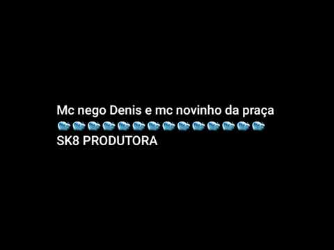 MC NEGO DENIS E MC NOVINHO DA PRÁÇÀ  RESPOSTA (SK8 PRODUTORA)