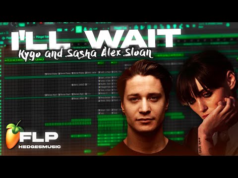 Kygo, Sasha Alex Sloan - I'll Wait (Full Remake) FLP