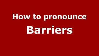 How to pronounce Barriers