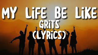 Grits - Ohh Ahh (My Life be Like) (Lyrics)