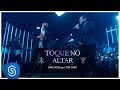 Davi Sacer E Ton Carfi Toque No Altar 15 Anos Vídeo Oficial