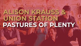 Alison Krauss &amp; Union Station - Pastures Of Plenty (Official Audio)