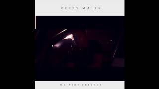Reezy Malik - We Ain&#39;t Friends