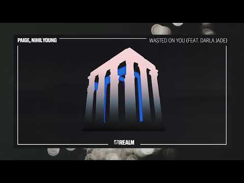 Paige x Nihil Young - Wasted On You (feat. Darla Jade) [REALM Records]