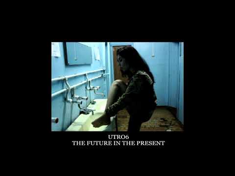 UTRO6 - The Future In The Present
