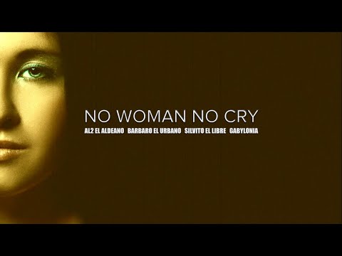 NO WOMAN NO CRY. AL2. BARBARO. SILVITO. GABYLONIA.