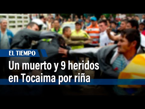 Un muerto y 9 heridos en Tocaima producto de una riña | El Tiempo