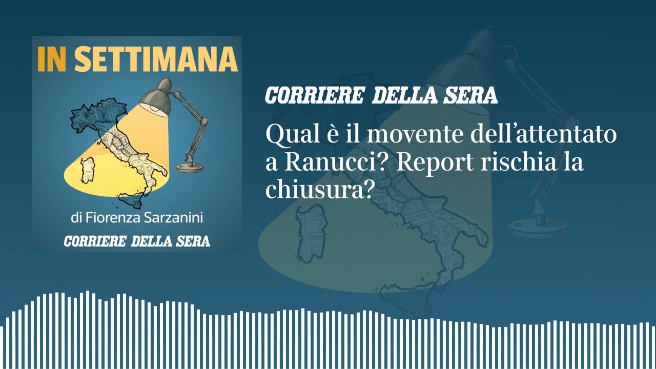 Qual è il movente dell’attentato a Ranucci? Report rischia la chiusura? | IN SETTIMANA podcast - E19