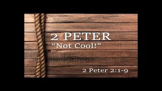 2 Peter 2:1-9 - Not Cool!