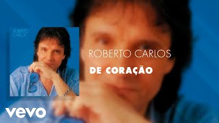 Roberto Carlos - De Coração (Áudio Oficial)