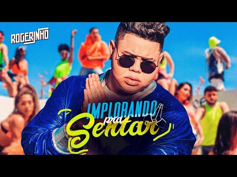IMPLORANDO PRA SENTAR - ROGERINHO
