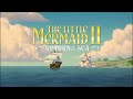The Little Mermaid 2 Return To The Sea Down To The Sea Song