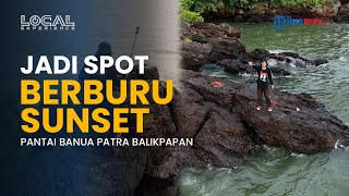Pantai Banua Patra Balikpapan, Spot Favorit Menikmati Sunset di Atas Batu Alam Eksotis Dekat Kota