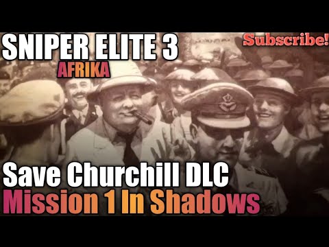 Sniper Elite 3 Afrika, Save Churchill DLC Mission #1 In Shadows