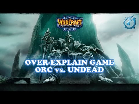 Grubby | Warcraft 3 The Frozen Throne | Over-Explain Game Orc vs. Undead