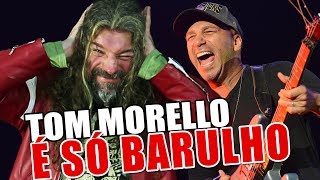 Tom  Morello - SÓ FAZ BARULHO NA GUITARRA?