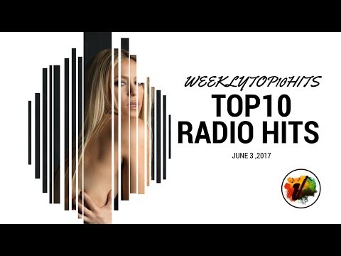 Top 10 Radio Hits This Week  - June 3 , 2017