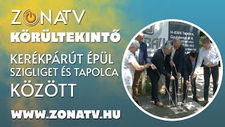 ZÓNA TV – KÖRÜLTEKINTŐ – Kerékpárút épül Szigliget és Tapolca között