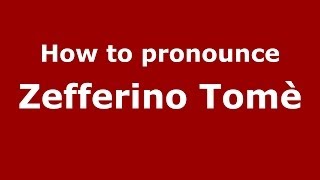 How to pronounce Zefferino Tomè