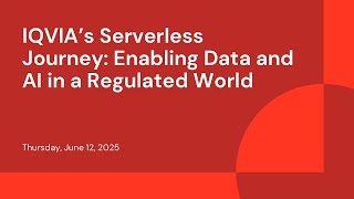 IQVIA’s Serverless Journey: Enabling Data and AI in a Regulated World
