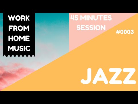 STAY FOCUS | JAZZ | WORK | 45 MIN SESSION #WFHM #0003