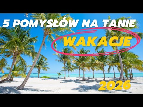 5 najtańszych kierunków na wakacje w 2026 roku