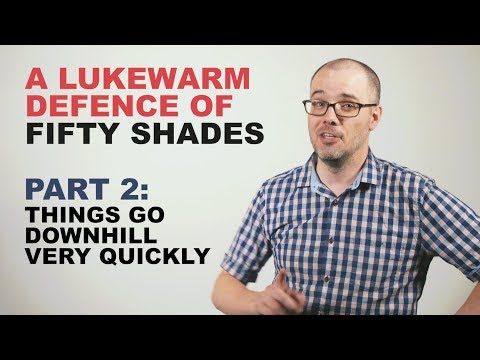 A Lukewarm Defence of Fifty Shades Part 2: Things Go Downhill Very Quickly