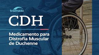 Ao vivo: CDH debate tratamento para distrofia muscular de Duchenne – 27/8/26