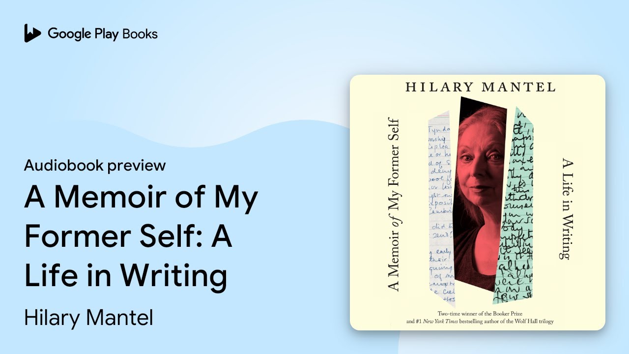 A Memoir of My Former Self: A Life in Writing by Hilary Mantel · Audiobook preview
