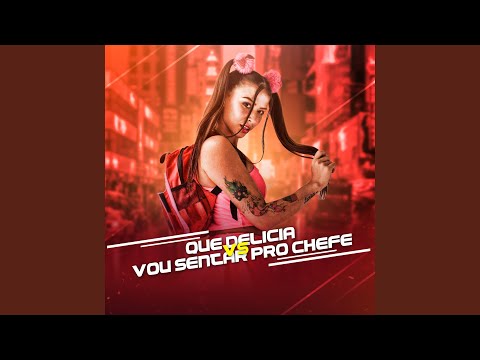 Que Delícia Vs. Vou Sentar pro Chefe