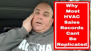 Why most HVAC sales records cant be duplicated... [I AM NOT A HATER]