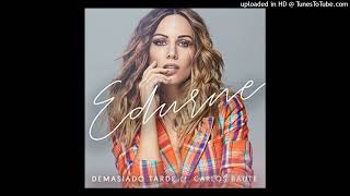 DEMASIADO TARDE - Edurne, Carlos Baute (audio)