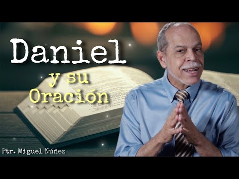 Miguel Núñez/ DANIEL Y SU ORACIÓN!!