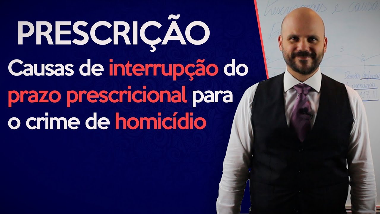 CAUSAS DE INTERRUPÇÃO  DO PRAZO PRESCRICIONAL PARA O CRIME DE HOMICÍDIO