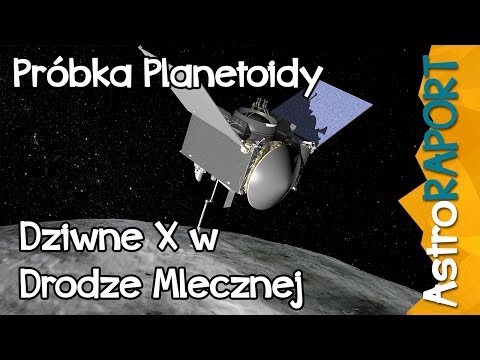 Próbka planetoidy i dziwne X w Drodze Mlecznej - AstroRaport
