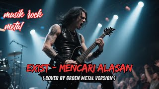 Download lagu Exist - Mencari Alasan ( Cover by Groen Metal version ) mp3