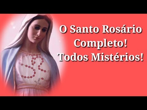 O Santo Rosário Completo- Mistérios Gozosos,Luminosos,Dolorosos e Gloriosos.