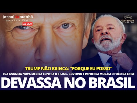DEVASSA NO BRASIL: TRUMP ENGROSSA AS AÇÕES E TOMA NOVA MEDIDA - 16/07/25