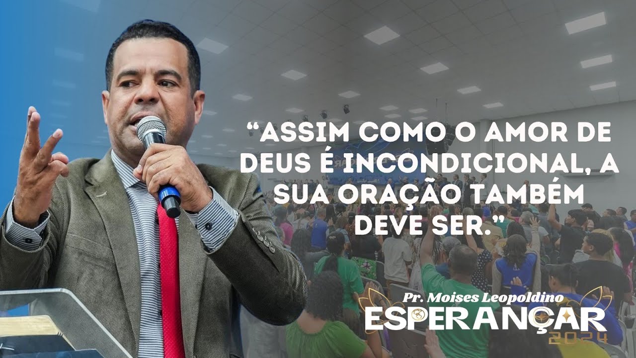 Pr. Moises Leopoldino - "Assim como o amor de Deus é incondicional a sua oração também deve ser."