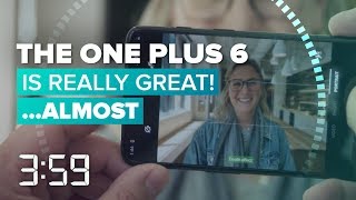 The OnePlus 6 is an excellent phone, aside from these misses (The 3:59, Ep. 405)