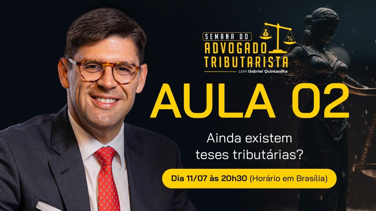 AULA 02 - DIA 11/07 - AINDA EXISTEM TESES TRIBUTÁRIAS?