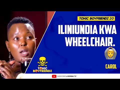 TOXIC BOYFRIENDZ /ep.20/ : Aliniundia kwa wheelchair 🤰 - Carol