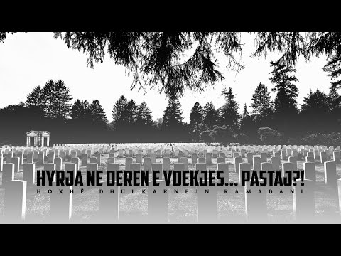 Hyrja në derën e vdekjes... pastaj?! - Hoxhë Dhulkarnejn Ramadani