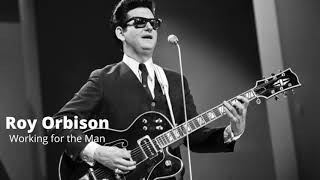 Working for the Man | Roy Orbison